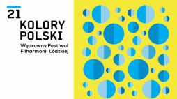 21. Wędrowny Festiwal Filharmonii Łódzkiej „Kolory Polski”