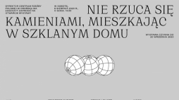 Wystawa „Nie rzuca się kamieniami, mieszkając w szklanym domu” w Centrum Rzeźby Polskiej w Orońsku