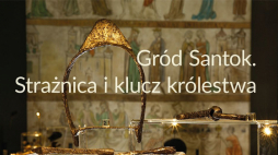 „Gród Santok. Strażnica i klucz królestwa”