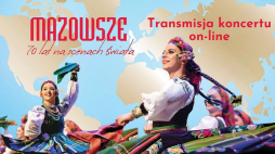 Koncert pt. „Mazowsze” – 70 lat na scenach świata
