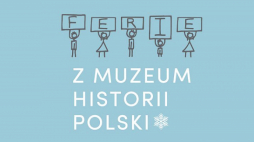 Ferie z Muzeum Historii Polski