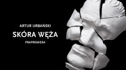 Prapremiera „Skóry węża” w Teatrze Narodowym w Warszawie