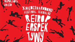 10. Międzynarodowy Festiwal Teatralny Retroperspektywy