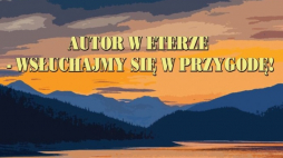 Konkurs „Autor w eterze. Wsłuchajmy się w przygodę”