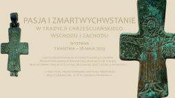 Wystawa „Pasja i zmartwychwstanie w tradycji chrześcijańskiego Wschodu i Zachodu”