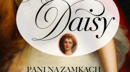 "Księżna Daisy. Pani na zamkach w Książu i Pszczynie", wyd. Lira