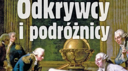 Lipcowe „Mówią wieki”: „Odkrywcy i podróżnicy”