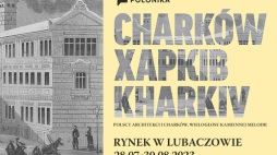 Wystawa „Polscy architekci i Charków. Wielogłosy kamiennej melodii” w Lubaczowie