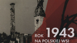 „Wieś polska podczas II wojny światowej – rok 1943 na polskiej wsi”