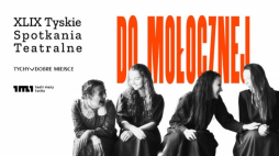 49. Tyskie Spotkania Teatralne – spektakl „Do Mołocznej”