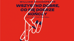 "Wszystko dobre, co się dobrze kończy" w Teatrze im. Wojciecha Bogusławskiego