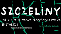 „Szczeliny. Kobiety w sztukach performatywnych” w Instytucie Grotowskiego