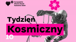 Europejskie Miasto Nauki Katowice 2024: Tydzień Kosmiczny