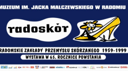 Radomskie Zakłady Przemysłu Skórzanego „Radoskór” 1959-1999. Wystawa w 65. rocznicę powstania.