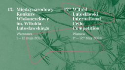 12. Międzynarodowy Konkurs Wiolonczelowy im. Witolda Lutosławskiego
