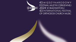 43. Międzynarodowy Festiwal Muzyki Cerkiewnej "Hajnówka 2024"