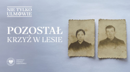 16 odcinek cyklu "Nie tylko Ulmowie" - film "Pozostał Krzyż w lesie" na kanale IPNtv