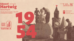 Wystawa „1954" w Ośrodku „Brama Grodzka – Teatr NN” w Lublinie