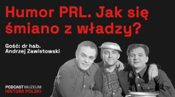 „Kawały polityczne w PRL. Dlaczego władza się ich bała?” – podcast Muzeum Historii Polski