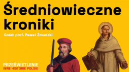 „Historia Polski w kronikach. Co wiemy o naszych początkach?” – podcast Muzeum Historii Polski