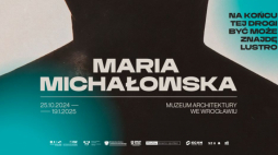 Wystawa „Maria Michałowska. Na końcu tej drogi być może znajdę lustro” w Muzeum Architektury we Wrocławiu