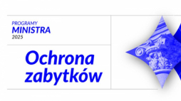 Program Ministra Kultury i Dziedzictwa Narodowego "Ochrona zabytków" 2025