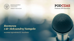 Podcast IPN Katowice został nadany 19 lutego 2025 r.