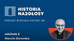 Prof. Marcin Zaremba był gościem podcastu „Historia na2głosy"