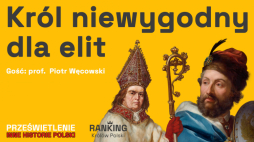 Król niewygodny dla elit - podcast Muzeum Historii Polski o Kazimierzu Jagiellończyku, fot. MHP