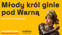 Władysław Warneńczyk - Podcast Muzeum Historii Polski, fot. MHP