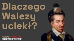 O władcy, który uciekł z polskiego tronu w podcaście Muzeum Historii Polski z serii „1000 lat. Prześwietlenie” opowiada Łukasz Starowieyski. Jego gościem jest Michał Bąk z Muzeum Historii Polski