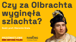 Czy za Olbrachta wyginęła szlachta? Podcast Muzeum Historii Polski, fot. MHP