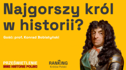 Najgorszy król w historii? Podcast Muzeum Historii Polski. Fot. MHP