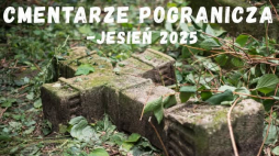 „Nieobecni sąsiedzi” – akcja porządkowania zapomnianych cmentarzy pogranicza. Fot. FB cmentarze pogranicza