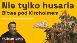 Nie tylko husatia - bitwa pod Kircholmem, podcast Muzeum Historii Polski. Fot. MHP