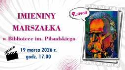 Wojewódzka Biblioteka Publiczna im. Marszałka Józefa Piłsudskiego w Łodzi zaprasza 19 marca na uroczystą 9. edycję wydarzenia „Imieniny Marszałka w Bibliotece im. Piłsudskiego"