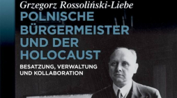 „Polscy burmistrzowie i Holokaust. Administracja, okupacja i kolaboracja”. Książka Grzegorza Rossolińskiego-Liebego. Fot. materiały prasowe