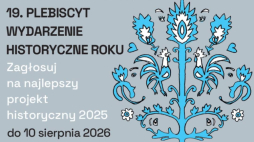 Muzeum Historii Polski zaprasza po raz 19. do udziału w głosowaniu na najważniejsze przedsięwzięcia historyczne minionego roku. Internauci mogą wybrać zwycięzców spośród piętnastu projektów zakwalifikowanych do finału przez jury w trzech kategoriach: „Wydarzenie”, „Wystawa” i „Edukacja”. Głosować można codziennie – raz dziennie – aż do 10 sierpnia 2026 roku na stronie whr.muzhp.pl.