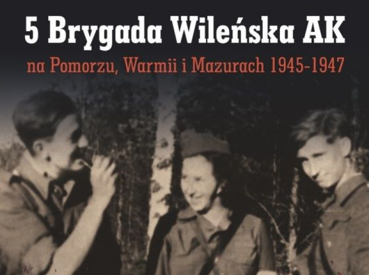 „5 Brygada Wileńska Ak Na Pomorzu Warmii I Mazurach 19451947” Dziejepl Historia Polski 5511