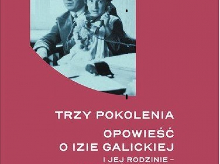 „trzy Pokolenia Opowieść O Izie Galickiej I Jej Rodzinie Rodach Gieysztorów Oraz Mikulskich 7391