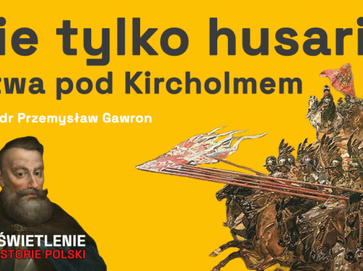 Kircholm - triumf husarii i geniuszu Chodkiewicza - podcast Muzeum Historii Polski