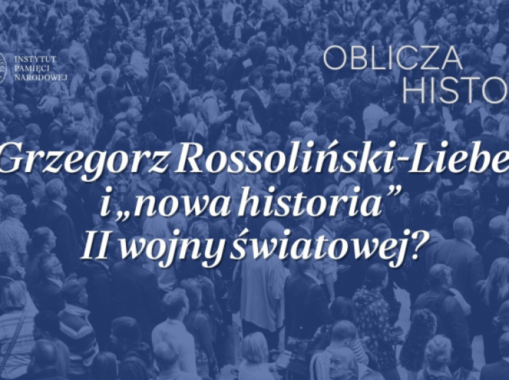„Grzegorz Rossoliński-Liebe i nowa historia II wojny światowej?” - dyskusja w IPN