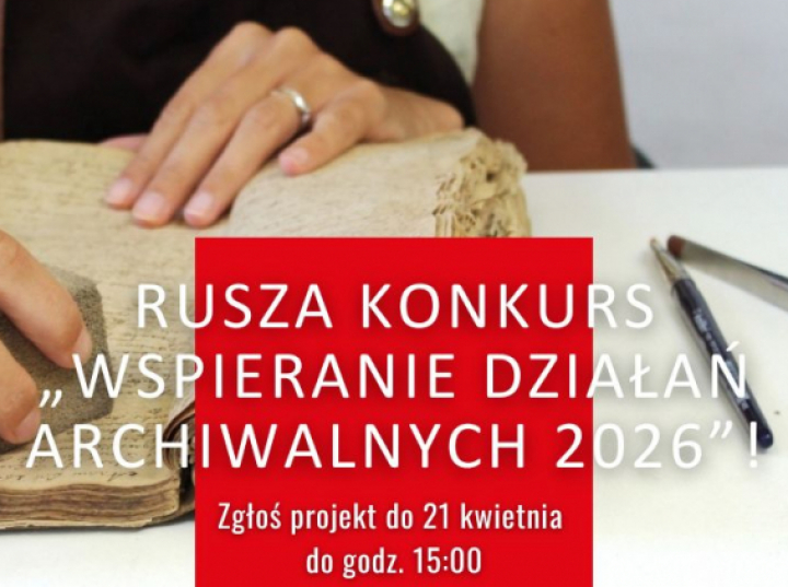 Konkurs dotacyjny Archiwów Państwowych „Wspieranie działań archiwalnych” - zgłoszenia do 21 kwietnia
