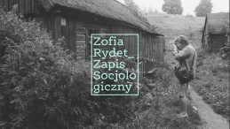 Zofii Rydet z cyklu "Zapis socjologiczny" 