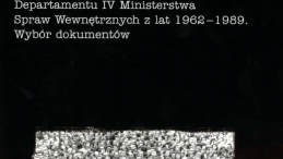 „Instrukcje, wytyczne, pisma Departamentu IV Ministerstwa Spraw Wewnętrznych z lat 1962–1989. Wybór dokumentów”