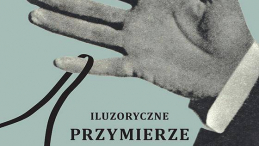„Iluzoryczne przymierze. Niemiecka okupacja ziem polskich w czasie I wojny światowej”