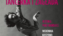 „Tancerka i zagłada. Historia Poli Nireńskiej”