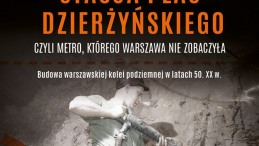 „Stacja plac Dzierżyńskiego czyli metro, którego Warszawa nie zobaczyła”