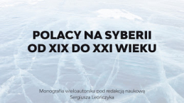 „Polacy na Syberii od XIX do XXI wieku" „Polacy na Syberii od XIX do XXI wieku"