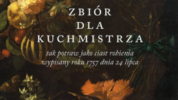 „Zbiór dla kuchmistrza tak potraw jako ciast robienia wypisany roku 1757 dnia 24 lipca”